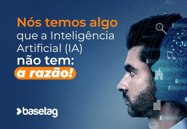 Nós temos algo que a Inteligência Artificial (IA) não tem: a razão!